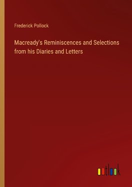 Macready's Reminiscences and Selections from his Diaries and Letters