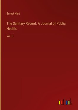 The Sanitary Record. A Journal of Public Health.