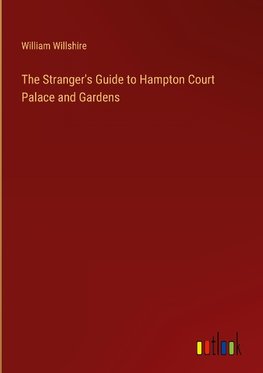 The Stranger's Guide to Hampton Court Palace and Gardens