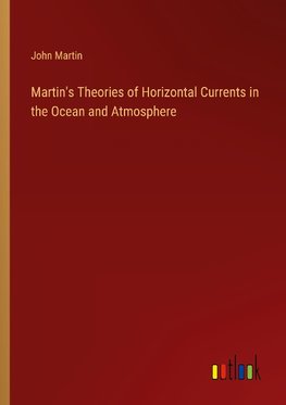 Martin's Theories of Horizontal Currents in the Ocean and Atmosphere