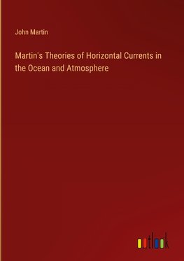 Martin's Theories of Horizontal Currents in the Ocean and Atmosphere