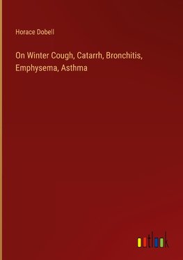 On Winter Cough, Catarrh, Bronchitis, Emphysema, Asthma