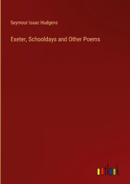 Exeter, Schooldays and Other Poems