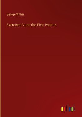 Exercises Vpon the First Psalme