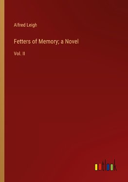 Fetters of Memory; a Novel