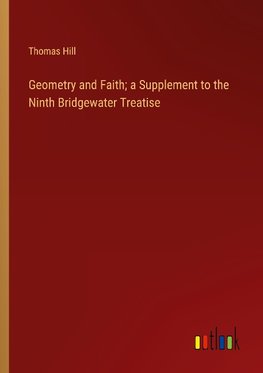 Geometry and Faith; a Supplement to the Ninth Bridgewater Treatise