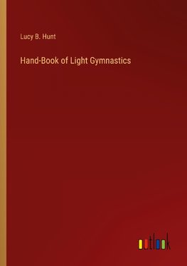 Hand-Book of Light Gymnastics