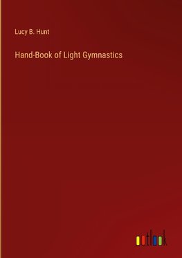 Hand-Book of Light Gymnastics