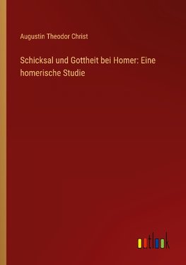 Schicksal und Gottheit bei Homer: Eine homerische Studie