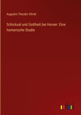 Schicksal und Gottheit bei Homer: Eine homerische Studie