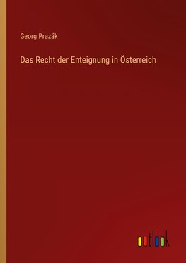 Das Recht der Enteignung in Österreich