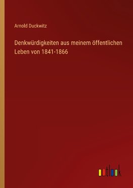 Denkwürdigkeiten aus meinem öffentlichen Leben von 1841-1866