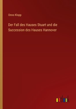 Der Fall des Hauses Stuart und die Succession des Hauses Hannover