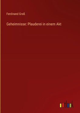 Geheimnisse: Plauderei in einem Akt