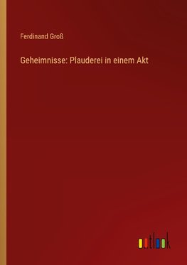 Geheimnisse: Plauderei in einem Akt