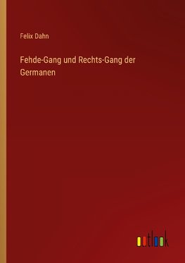 Fehde-Gang und Rechts-Gang der Germanen