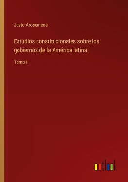 Estudios constitucionales sobre los gobiernos de la América latina