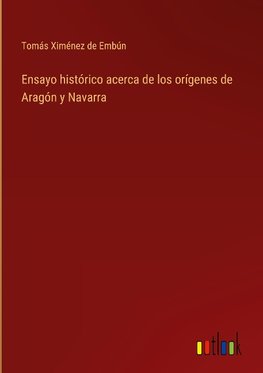 Ensayo histórico acerca de los orígenes de Aragón y Navarra