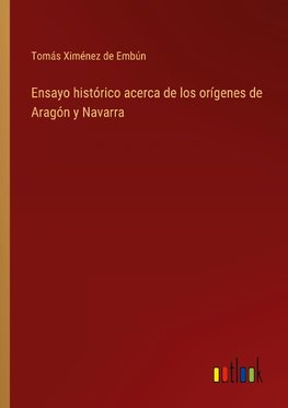 Ensayo histórico acerca de los orígenes de Aragón y Navarra