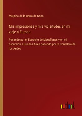 Mis impresiones y mis vicisitudes en mi viaje á Europa