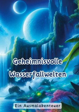 Geheimnisvolle Wasserfallwelten