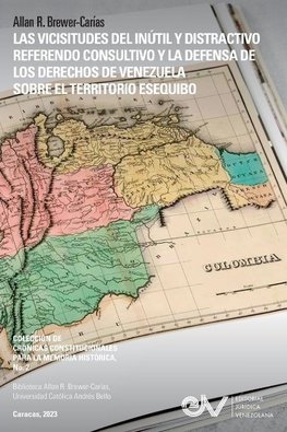 LAS VICISITUDES DEL INÚTIL Y DISTRACTIVO REFERENDO CONSULTIVO Y LA DEFENSA DE LOS DERECHOS DE VENEZUELA SOBRE EL TERRITORIO ESEQUIBO