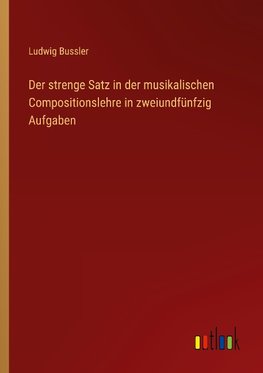 Der strenge Satz in der musikalischen Compositionslehre in zweiundfünfzig Aufgaben