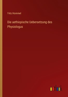 Die aethiopische Uebersetzung des Physiologus