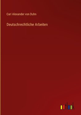 Deutschrechtliche Arbeiten