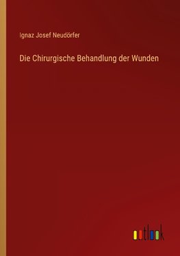 Die Chirurgische Behandlung der Wunden