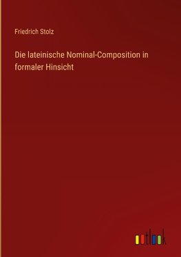 Die lateinische Nominal-Composition in formaler Hinsicht