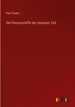 Die Panzerschiffe der neuesten Zeit