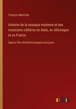 Histoire de la musique moderne et des musiciens célèbres en Italie, en Allemagne et en France