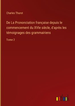 De La Prononciation française depuis le commencement du XVIe siècle, d'après les témoignages des grammairiens