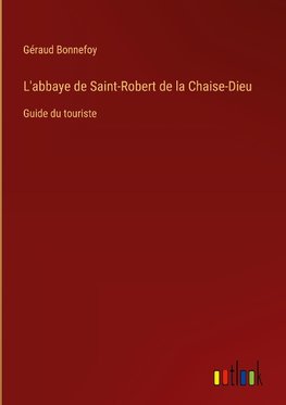 L'abbaye de Saint-Robert de la Chaise-Dieu