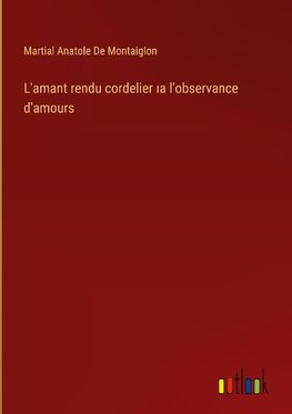 L'amant rendu cordelier ¿a l'observance d'amours