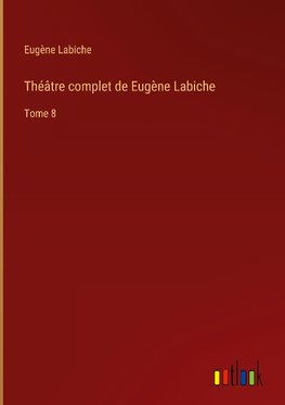 Théâtre complet de Eugène Labiche