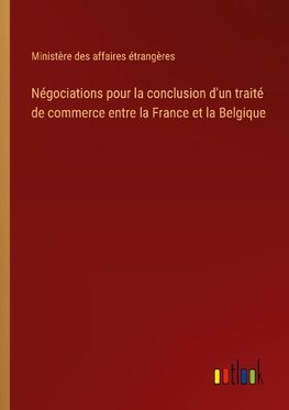 Négociations pour la conclusion d'un traité de commerce entre la France et la Belgique