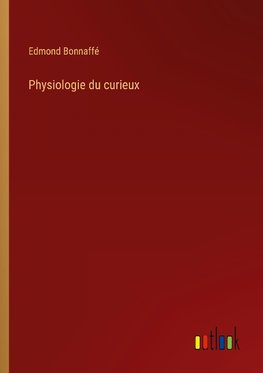 Physiologie du curieux