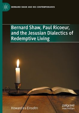 Bernard Shaw, Paul Ricoeur, and the Jesusian Dialectics of Redemptive Living