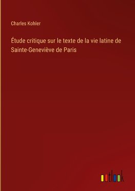 Étude critique sur le texte de la vie latine de Sainte-Geneviève de Paris