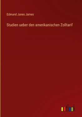 Studien ueber den amerikanischen Zolltarif