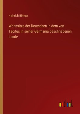 Wohnsitze der Deutschen in dem von Tacitus in seiner Germania beschriebenen Lande