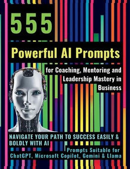 555 Powerful AI Prompts for Coaching, Mentoring and Leadership Mastery in Business