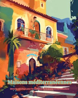 Maisons méditerranéennes | Livre de coloriage pour les amateurs de vacances et d'architecture | Designs créatifs