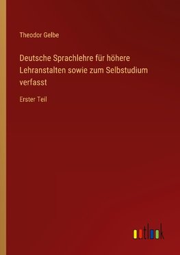 Deutsche Sprachlehre für höhere Lehranstalten sowie zum Selbstudium verfasst