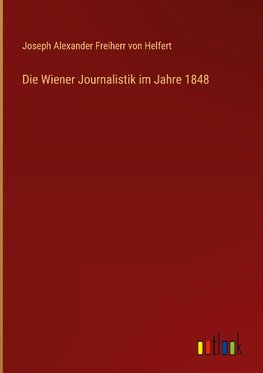 Die Wiener Journalistik im Jahre 1848