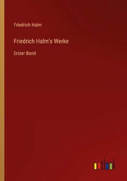 Friedrich Halm's Werke