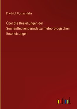 Über die Beziehungen der Sonnenfleckenperiode zu meteorologischen Erscheinungen