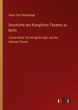 Geschichte des Königlichen Theaters zu Berlin